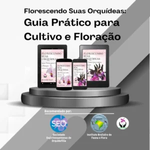 Florescendo suas Orquídeas - Guia Prático para Cultivo e Floração